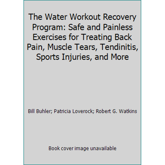 Pre-Owned The Water Workout Recovery Program: Safe and Painless Exercises for Treating Back Pain, Muscle Tears, Tendinitis, Sports Injuries, and More (Paperback) 0809246368 9780809246366