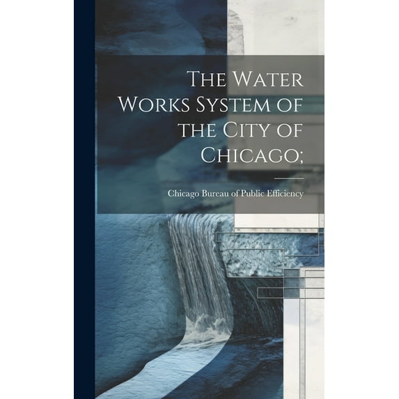The Water Works System of the City of Chicago; (Hardcover)