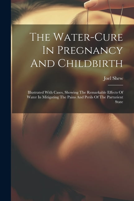 The Water-cure In Pregnancy And Childbirth (Paperback)