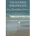 thumbnail image 1 of The Water is Insignificant: Wading Through the Depth of Alzheimer's, (Paperback), 1 of 1