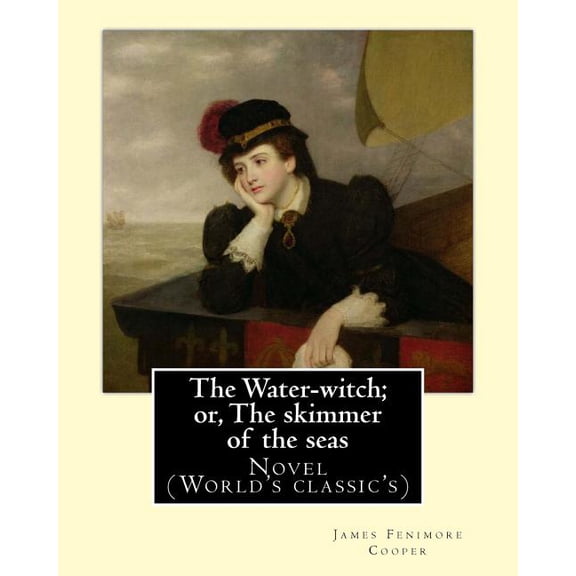 The Water-witch; or, The skimmer of the seas. By: James Fenimore Cooper: Novel (World's classic's), (Paperback)