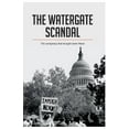 thumbnail image 1 of The Watergate Scandal: The conspiracy that brought down Nixon, (Paperback), 1 of 1