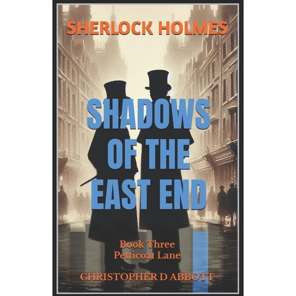 The Watson Chronicles SHERLOCK HOLMES Shadows of the East End, Book Three: Petticoat Lane, (Paperback)