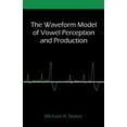 thumbnail image 1 of The Waveform Model of Vowel Perception and Production, (Paperback), 1 of 1