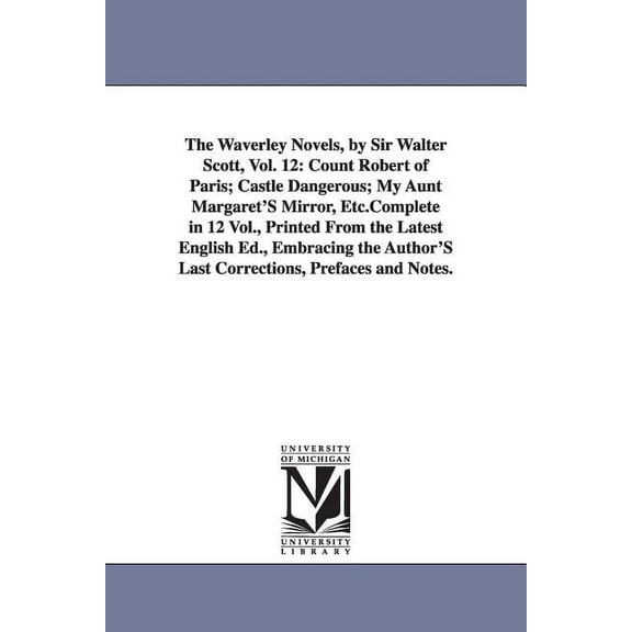 The Waverley Novels, by Sir Walter Scott, Vol. 12: Count Robert of Paris; Castle Dangerous; My Aunt Margaret's Mirror, E, (Paperback)