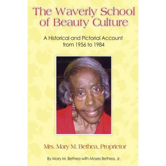 The Waverly School of Beauty Culture: A Historical and Pictorial Account from 1956 - 1984 (Paperback) by Moses Bethea Jr