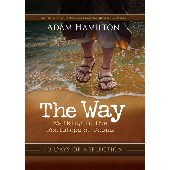 The Way: 40 Days of Reflection: Walking in the Footsteps of Jesus, (Paperback)