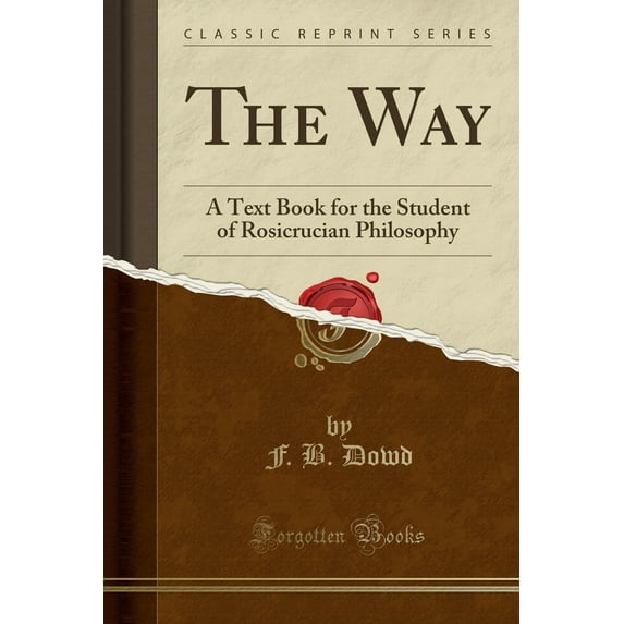 The Way : A Text Book for the Student of Rosicrucian Philosophy (Classic Reprint)
