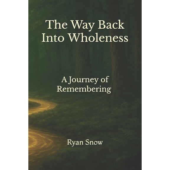 The Way Back Into Wholeness: A Journey of Remembering, (Paperback)