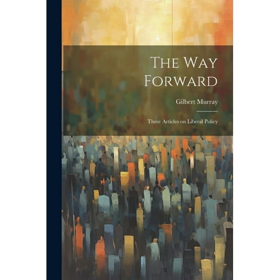 The Way Forward : Three Articles on Liberal Policy (Paperback)