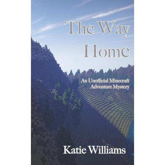 The Way Home: An Unofficial Minecraft Adventure Mystery, (Paperback)