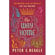 The Way Home Two Novellas from the World of the Last Unicorn, Hardcover