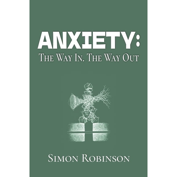 The Way In. the Way Out. Anxiety: The Way In. The Way Out., Book 2, (Paperback)