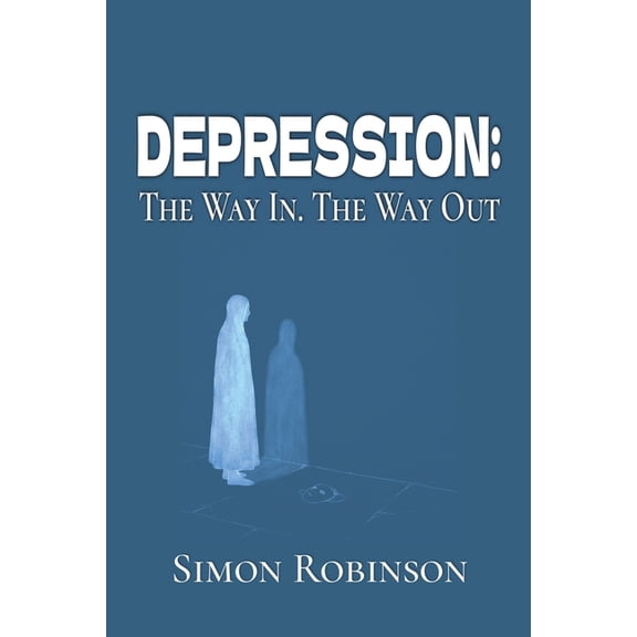 The Way In. the Way Out. Depression: The Way In. The Way Out., Book 1, (Paperback)