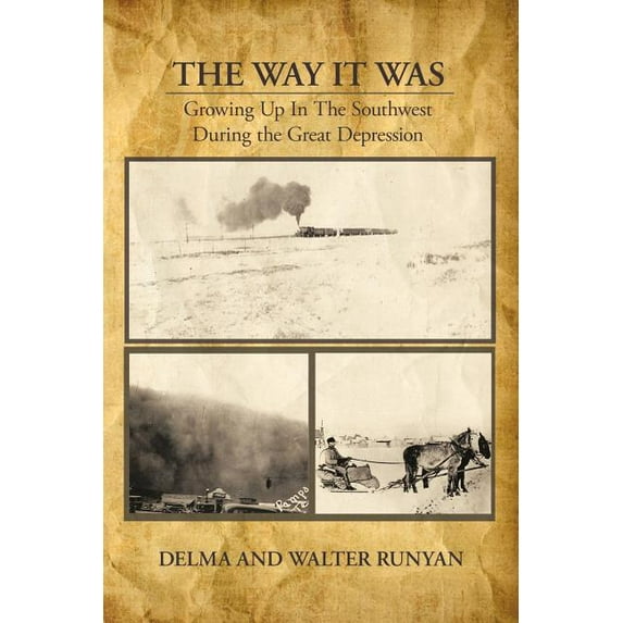 The Way it Was Growing Up In the Southwest During the Great Depression Paperback 1426906323 9781426906329 Delma Runyan, Walter Runyan