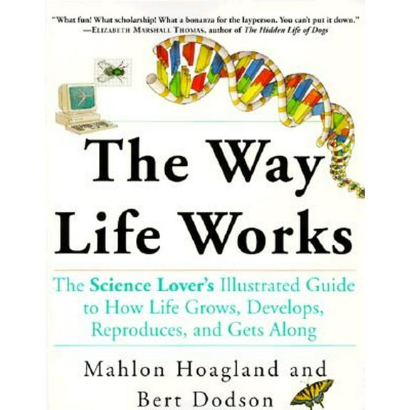 Pre-Owned The Way Life Works: The Science Lover's Illustrated Guide to How Life Grows, Develops, Reproduces, and Gets Along (Paperback) 0812928881 9780812928884