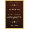 thumbnail image 1 of The Way Of Jesus : A Frank Enquiry Into The Way Of Jesus For Human Society, Based On The Records Of The New Testament (Paperback), 1 of 1
