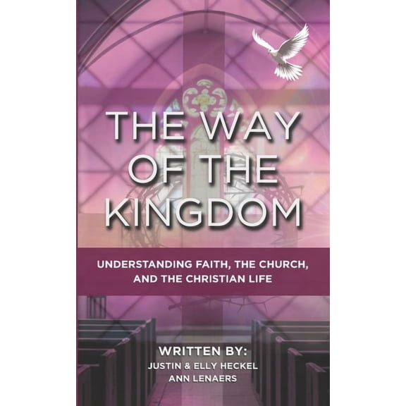 The Way Of The Kingdom: Understanding Faith, The Church, And The Christian Life, (Paperback)
