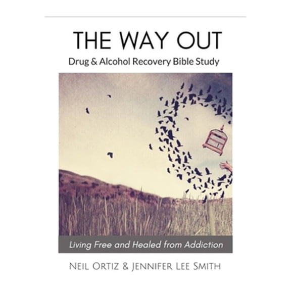 The Way Out: Drug & Alcohol Recovery Bible Study (Paperback) by Jennifer Lee Smith, Neil Ortiz