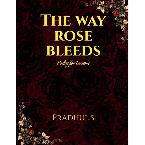 The Way Rose Bleeds: Poetry For Loosers, (Paperback)