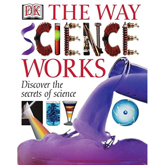 Pre-Owned The Way Science Works: Discover the Secrets of Science (Hardcover) 0789485621 9780789485625