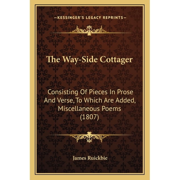 The Way-Side Cottager : Consisting Of Pieces In Prose And Verse, To Which Are Added, Miscellaneous Poems (1807) (Paperback)