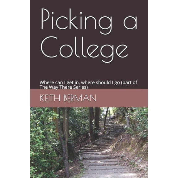 The Way There: Picking a College : Where can I get in, where should I go (part of The Way There Series) (Series #4) (Paperback)