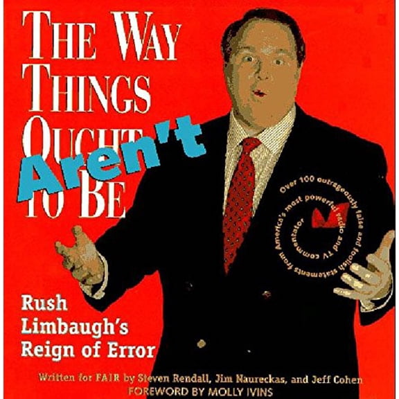 Pre-Owned The Way Things Aren't: Rush Limbaugh's Reign of Error : Over 100 Outrageously False and Foolish Statements from America's Most Powerful Radio and TV