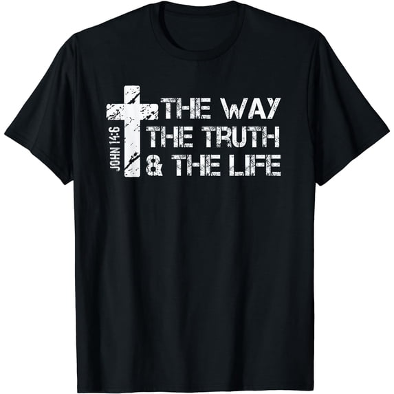 The Way, Truth, Life - John 14 6 Bible Verse Christian Faith T-Shirt