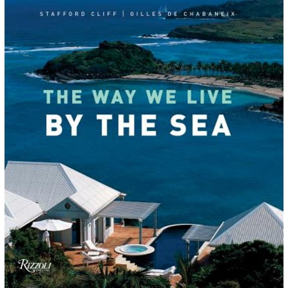 Pre-Owned Way We Live by the Sea, Hardcover by Cliff, Stafford; De Chabeneix, Gille (PHT); Chabaneix, Gilles De, ISBN 0847828204, ISBN-13 9780847828203