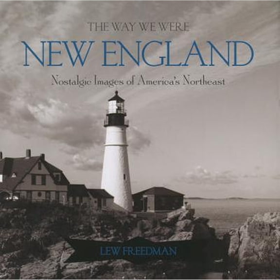 The Way We Were New England : Nostalgic Images of America's Northeast (Hardcover) 9780762754533