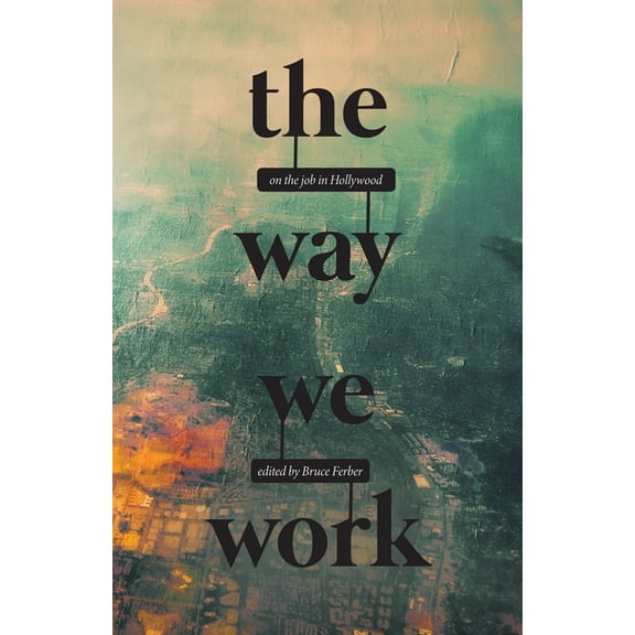 The Way We Work: On the Job in Hollywood, (Paperback)