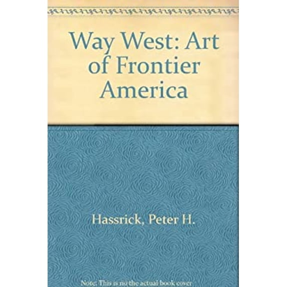 Pre-Owned The Way West: Art of Frontier America (Hardcover) 0810980533 9780810980532
