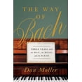 thumbnail image 1 of The Way of Bach: Three Years with the Man, the Music, and the Piano, (Hardcover), 1 of 1
