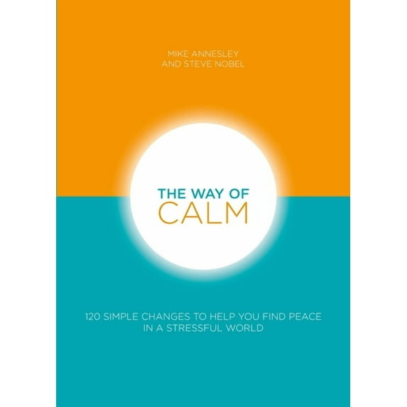 The Way of Calm: 120 Simple Changes to Help You Find Peace in a Stressful World, (Paperback)