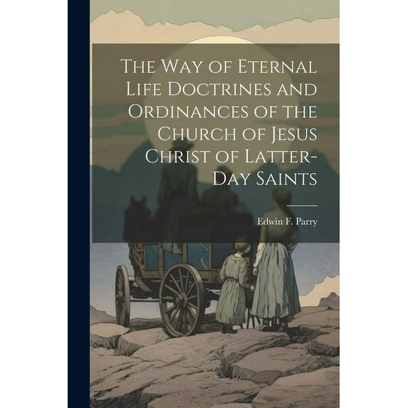 The Way of Eternal Life Doctrines and Ordinances of the Church of Jesus Christ of Latter-day Saints (Paperback)