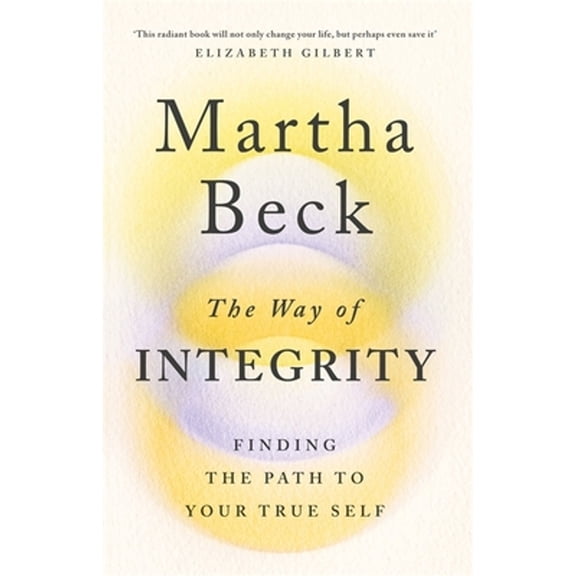 The Way of Integrity: Finding the path to your true self (Paperback) by Martha Beck