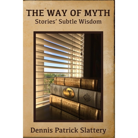 The Way of Myth: Stories' Subtle Wisdom (Paperback) by Phil Cousineau, Dennis Patrick Slattery