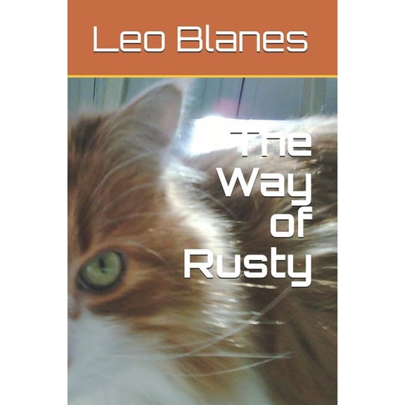 The Way of Rusty Paperback 1731581297 9781731581297 Mr. Leo D. Blanes