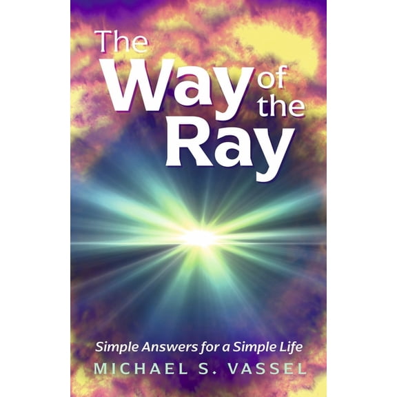 The Way of The Ray : Simple Answers for a Simple Life (Paperback)