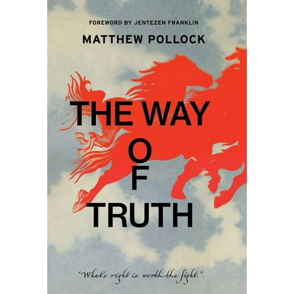 The Way of Truth: What's Right is Worth the Fight, (Hardcover)
