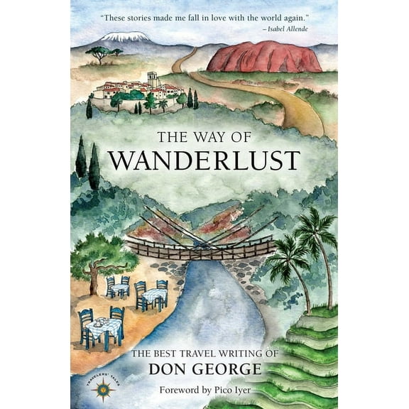 The Way of Wanderlust: The Best Travel Writing of Don George, (Paperback)