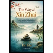 The Way of Xin Zhai Using Zhuangzis Wisdom to Escape Anxiety and Mental Exhaustion, Paperback
