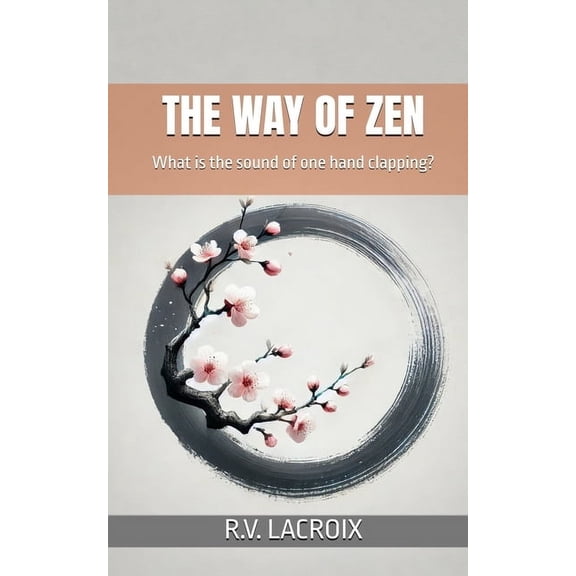 The Way of Zen: What is the sound of one hand clapping?, (Paperback)