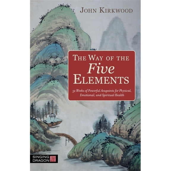 The Way of the Five Elements: 52 Weeks of Powerful Acupoints for Physical, Emotional, and Spiritual Health, (Paperback)