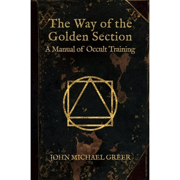 The Way of the Golden Section: A Manual of Occult Training, (Hardcover)