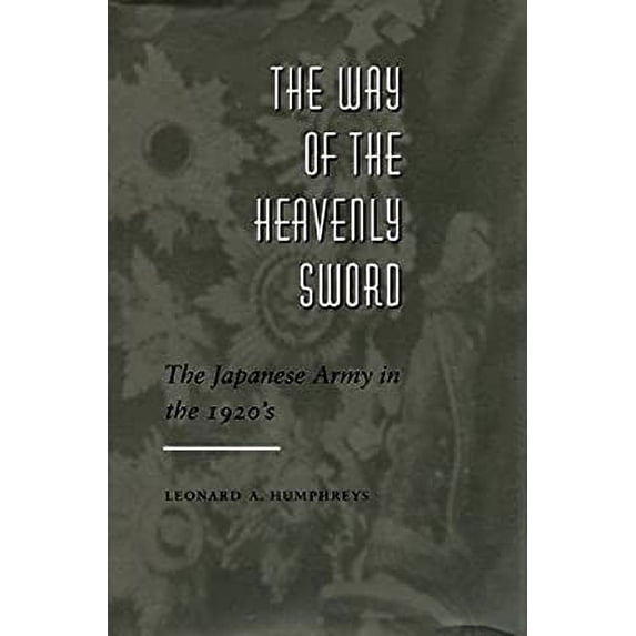 Pre-Owned The Way of the Heavenly Sword: The Japanese Army in the 1920's, 9780804723756, 0804723753, Hardcover, 1 edition