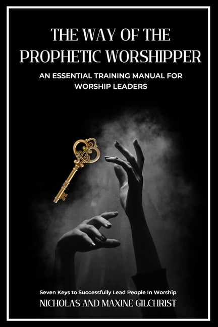 The Way of the Prophetic Worshipper: Essential Training Manual For Worship Leaders, (Paperback)
