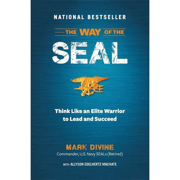 The Way of the SEAL: Think Like an Elite Warrior to Lead and Succeed, (Hardcover)