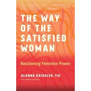 The Way of the Satisfied Woman Reclaiming Feminine Power, Paperback